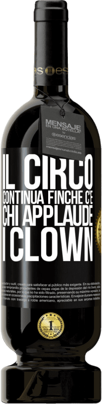 Spedizione Gratuita | Vino rosso Edizione Premium MBS® Riserva Il circo continua finché c'è chi applaude i clown Etichetta Nera. Etichetta personalizzabile Riserva 12 Mesi Raccogliere 2014 Tempranillo