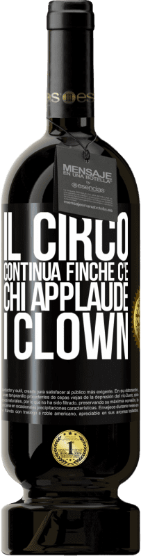 49,95 € Spedizione Gratuita | Vino rosso Edizione Premium MBS® Riserva Il circo continua finché c'è chi applaude i clown Etichetta Nera. Etichetta personalizzabile Riserva 12 Mesi Raccogliere 2016 Tempranillo
