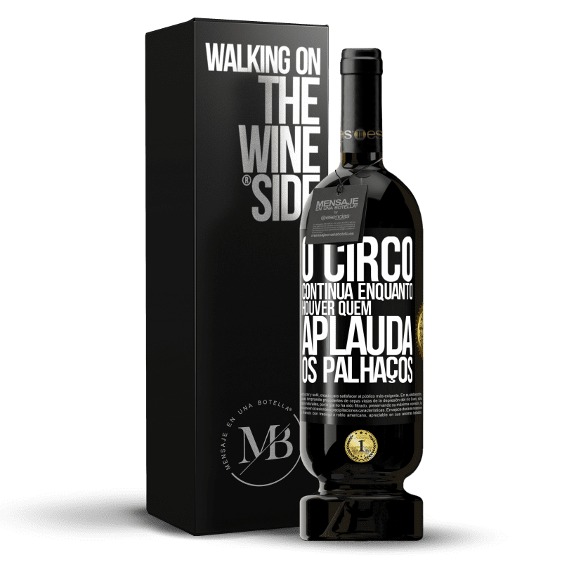 49,95 € Envio grátis | Vinho tinto Edição Premium MBS® Reserva O circo continua enquanto houver quem aplauda os palhaços Etiqueta Preta. Etiqueta personalizável Reserva 12 Meses Colheita 2016 Tempranillo