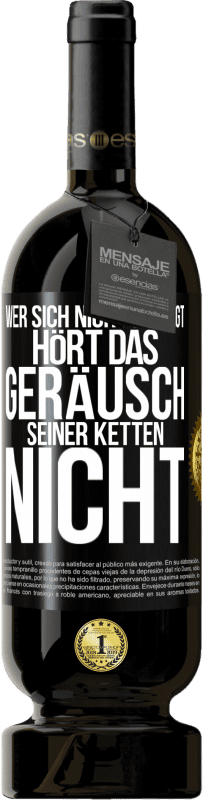 49,95 € | Rotwein Premium Ausgabe MBS® Reserve Wer sich nicht bewegt, hört das Geräusch seiner Ketten nicht Schwarzes Etikett. Anpassbares Etikett Reserve 12 Monate Ernte 2015 Tempranillo