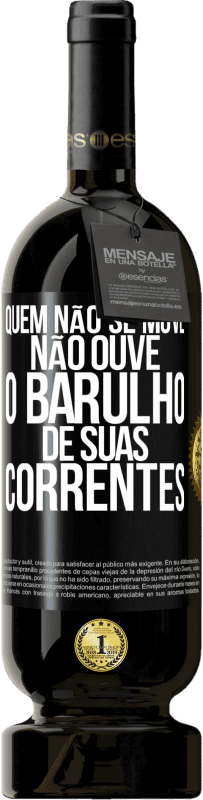 49,95 € | Vinho tinto Edição Premium MBS® Reserva Quem não se move não ouve o barulho de suas correntes Etiqueta Preta. Etiqueta personalizável Reserva 12 Meses Colheita 2015 Tempranillo