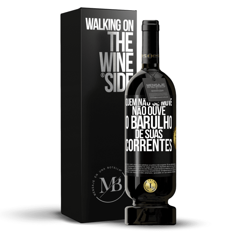 49,95 € Envio grátis | Vinho tinto Edição Premium MBS® Reserva Quem não se move não ouve o barulho de suas correntes Etiqueta Preta. Etiqueta personalizável Reserva 12 Meses Colheita 2014 Tempranillo