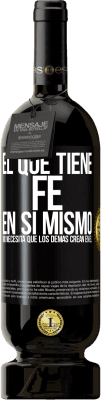 49,95 € Envío gratis | Vino Tinto Edición Premium MBS® Reserva El que tiene fe en sí mismo no necesita que los demás crean en él Etiqueta Negra. Etiqueta personalizable Reserva 12 Meses Cosecha 2016 Tempranillo