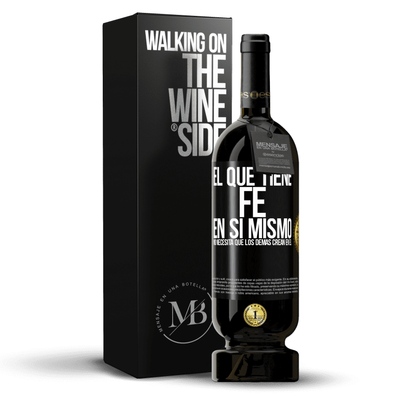 49,95 € Envío gratis | Vino Tinto Edición Premium MBS® Reserva El que tiene fe en sí mismo no necesita que los demás crean en él Etiqueta Negra. Etiqueta personalizable Reserva 12 Meses Cosecha 2015 Tempranillo