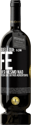 49,95 € Envio grátis | Vinho tinto Edição Premium MBS® Reserva Aquele que tem fé em si mesmo não precisa que outros acreditem nele Etiqueta Preta. Etiqueta personalizável Reserva 12 Meses Colheita 2016 Tempranillo