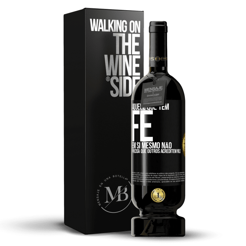 49,95 € Envio grátis | Vinho tinto Edição Premium MBS® Reserva Aquele que tem fé em si mesmo não precisa que outros acreditem nele Etiqueta Preta. Etiqueta personalizável Reserva 12 Meses Colheita 2016 Tempranillo