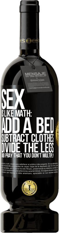 «Sex is like math: add a bed, subtract clothes, divide the legs, and pray that you don't multiply» Premium Edition MBS® Reserve