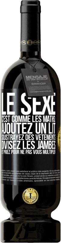 «Le sexe, c'est comme les maths: ajoutez un lit, soustrayez des vêtements, divisez les jambes et priez pour ne pas vous multiplie» Édition Premium MBS® Réserve