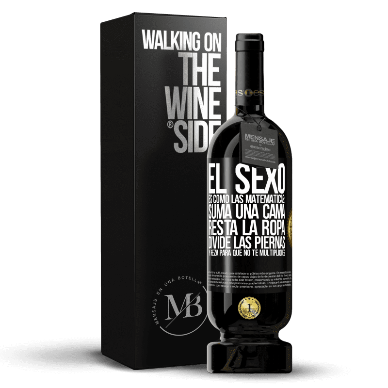 49,95 € Envío gratis | Vino Tinto Edición Premium MBS® Reserva El sexo es como las matemáticas: suma una cama, resta la ropa, divide las piernas y reza para que no te multipliques Etiqueta Negra. Etiqueta personalizable Reserva 12 Meses Cosecha 2014 Tempranillo