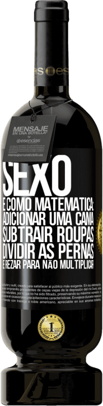 49,95 € | Vinho tinto Edição Premium MBS® Reserva Sexo é como matemática: adicionar uma cama, subtrair roupas, dividir as pernas e rezar para não multiplicar Etiqueta Preta. Etiqueta personalizável Reserva 12 Meses Colheita 2016 Tempranillo