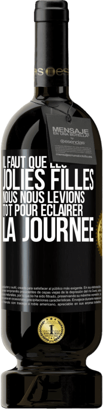 49,95 € | Vin rouge Édition Premium MBS® Réserve Il faut que les jolies filles nous nous levions tôt pour éclairer la journée Étiquette Noire. Étiquette personnalisable Réserve 12 Mois Récolte 2015 Tempranillo