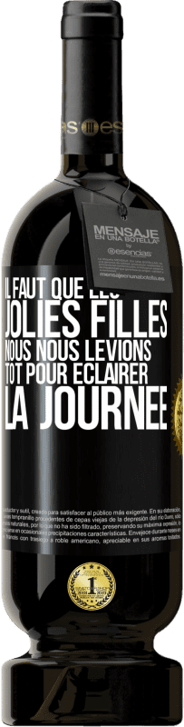 49,95 € | Vin rouge Édition Premium MBS® Réserve Il faut que les jolies filles nous nous levions tôt pour éclairer la journée Étiquette Noire. Étiquette personnalisable Réserve 12 Mois Récolte 2016 Tempranillo