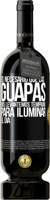 49,95 € Envío gratis | Vino Tinto Edición Premium MBS® Reserva Es necesario que las guapas nos levantemos temprano para iluminar el día Etiqueta Negra. Etiqueta personalizable Reserva 12 Meses Cosecha 2016 Tempranillo