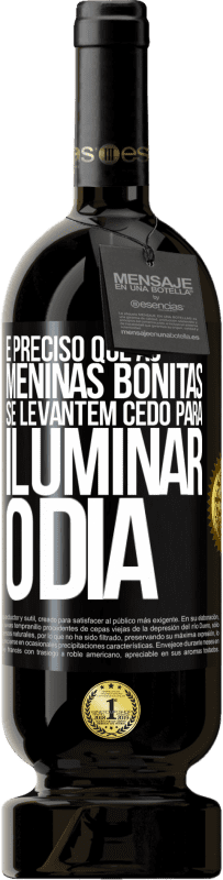 49,95 € | Vinho tinto Edição Premium MBS® Reserva É preciso que as meninas bonitas se levantem cedo para iluminar o dia Etiqueta Preta. Etiqueta personalizável Reserva 12 Meses Colheita 2015 Tempranillo