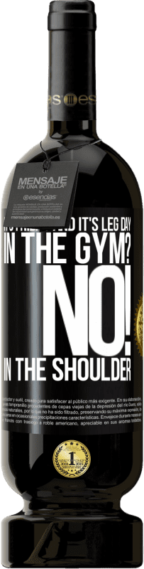 49,95 € Free Shipping | Red Wine Premium Edition MBS® Reserve It's Friday and it's leg day. In the gym? No! in the shoulder Black Label. Customizable label Reserve 12 Months Harvest 2016 Tempranillo