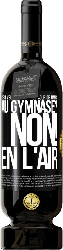 49,95 € | Vin rouge Édition Premium MBS® Réserve C'est vendredi et c'est jour de jambes. Au gymnase? Non! En l'air Étiquette Noire. Étiquette personnalisable Réserve 12 Mois Récolte 2016 Tempranillo