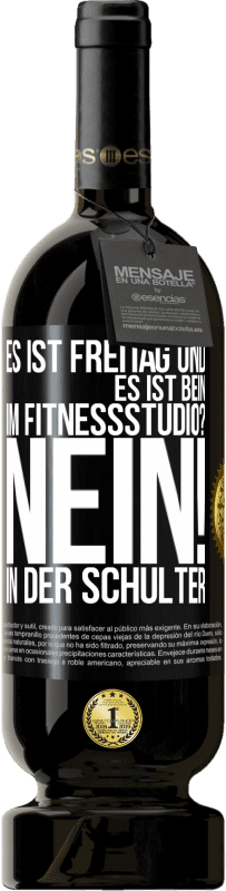 49,95 € Kostenloser Versand | Rotwein Premium Ausgabe MBS® Reserve Es ist Freitag und es ist Bein. Im Fitnessstudio? Nein! in der Schulter Schwarzes Etikett. Anpassbares Etikett Reserve 12 Monate Ernte 2016 Tempranillo