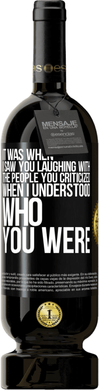 Free Shipping | Red Wine Premium Edition MBS® Reserve It was when I saw you laughing with the people you criticized, when I understood who you were Black Label. Customizable label Reserve 12 Months Harvest 2014 Tempranillo