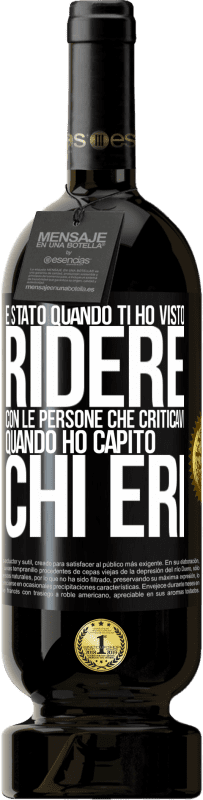 «È stato quando ti ho visto ridere con le persone che criticavi, quando ho capito chi eri» Edizione Premium MBS® Riserva