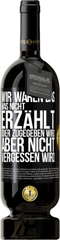 «Wir waren das, was nicht erzählt oder zugegeben wird, aber nicht vergessen wird» Premium Ausgabe MBS® Reserve