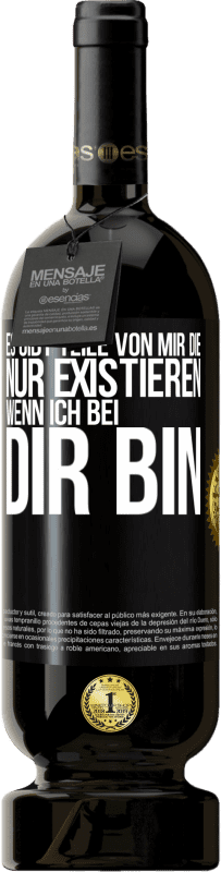 49,95 € | Rotwein Premium Ausgabe MBS® Reserve Es gibt Teile von mir, die nur existieren, wenn ich bei dir bin Schwarzes Etikett. Anpassbares Etikett Reserve 12 Monate Ernte 2015 Tempranillo