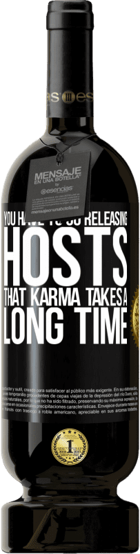 «You have to go releasing hosts, that karma takes a long time» Premium Edition MBS® Reserve