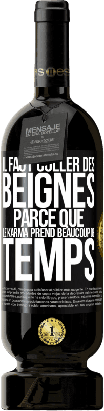 «Il faut coller des beignes, parce que le karma prend beaucoup de temps» Édition Premium MBS® Réserve