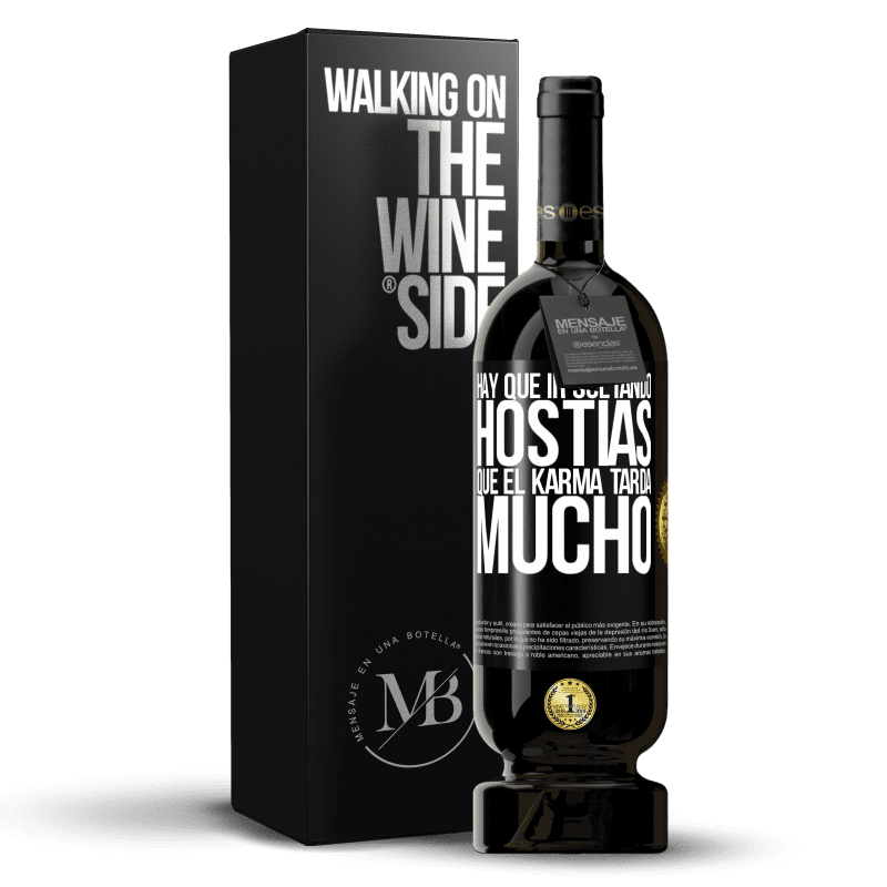 49,95 € Envío gratis | Vino Tinto Edición Premium MBS® Reserva Hay que ir soltando hostias, que el karma tarda mucho Etiqueta Negra. Etiqueta personalizable Reserva 12 Meses Cosecha 2016 Tempranillo