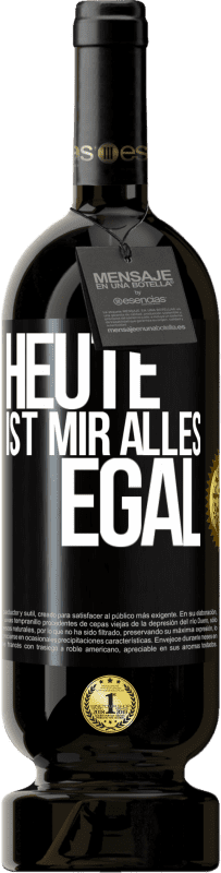 49,95 € | Rotwein Premium Ausgabe MBS® Reserve Heute ist mir alles egal Schwarzes Etikett. Anpassbares Etikett Reserve 12 Monate Ernte 2014 Tempranillo