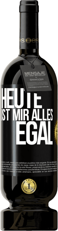 49,95 € | Rotwein Premium Ausgabe MBS® Reserve Heute ist mir alles egal Schwarzes Etikett. Anpassbares Etikett Reserve 12 Monate Ernte 2016 Tempranillo