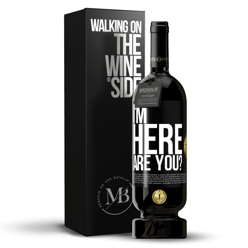 49,95 € Free Shipping | Red Wine Premium Edition MBS® Reserve I'm Here. Are you? Black Label. Customizable label Reserve 12 Months Harvest 2014 Tempranillo