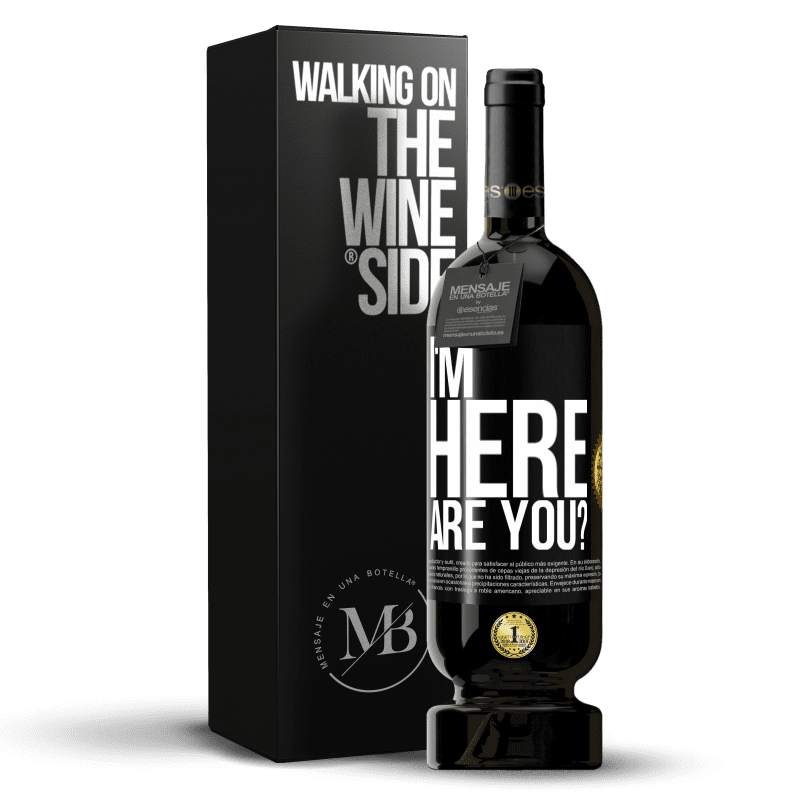 49,95 € Free Shipping | Red Wine Premium Edition MBS® Reserve I'm Here. Are you? Black Label. Customizable label Reserve 12 Months Harvest 2016 Tempranillo