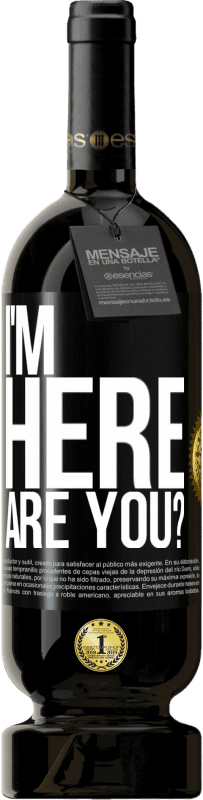 Envío gratis | Vino Tinto Edición Premium MBS® Reserva I'm Here. Are you? Etiqueta Negra. Etiqueta personalizable Reserva 12 Meses Cosecha 2014 Tempranillo