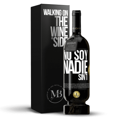 «No soy nadie sin ti» Edición Premium MBS® Reserva