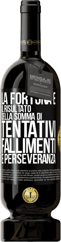 «La fortuna è il risultato della somma di tentativi, fallimenti e perseveranza» Edizione Premium MBS® Riserva