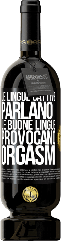 49,95 € | Vino rosso Edizione Premium MBS® Riserva Le lingue cattive parlano, le buone lingue provocano orgasmi Etichetta Nera. Etichetta personalizzabile Riserva 12 Mesi Raccogliere 2016 Tempranillo
