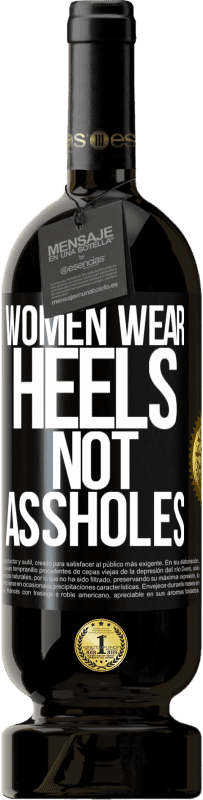 «Women wear heels, not assholes» Premium Edition MBS® Reserve