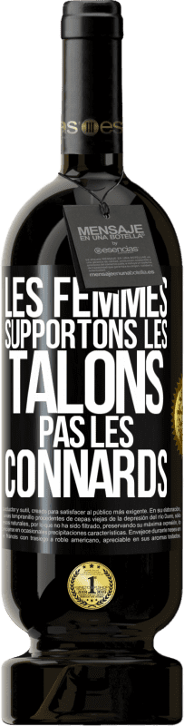 «Les femmes supportons les talons, pas les connards» Édition Premium MBS® Réserve