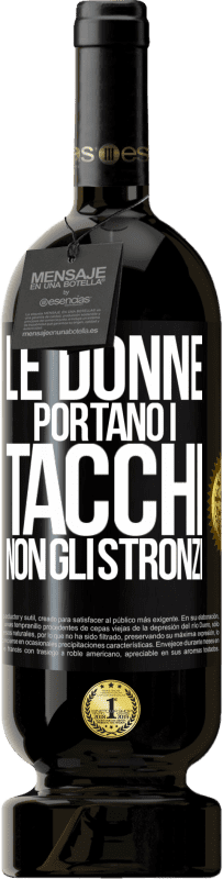 Spedizione Gratuita | Vino rosso Edizione Premium MBS® Riserva Le donne portano i tacchi, non gli stronzi Etichetta Nera. Etichetta personalizzabile Riserva 12 Mesi Raccogliere 2014 Tempranillo