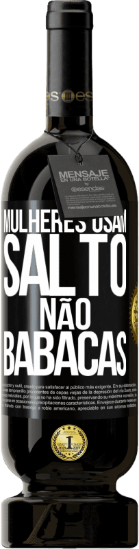 Envio grátis | Vinho tinto Edição Premium MBS® Reserva Mulheres usam salto, não babacas Etiqueta Preta. Etiqueta personalizável Reserva 12 Meses Colheita 2014 Tempranillo