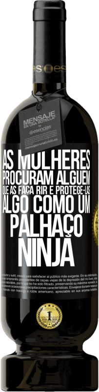 49,95 € Envio grátis | Vinho tinto Edição Premium MBS® Reserva As mulheres procuram alguém que as faça rir e protegê-las, algo como um palhaço ninja Etiqueta Preta. Etiqueta personalizável Reserva 12 Meses Colheita 2016 Tempranillo