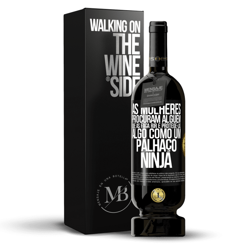 49,95 € Envio grátis | Vinho tinto Edição Premium MBS® Reserva As mulheres procuram alguém que as faça rir e protegê-las, algo como um palhaço ninja Etiqueta Preta. Etiqueta personalizável Reserva 12 Meses Colheita 2014 Tempranillo