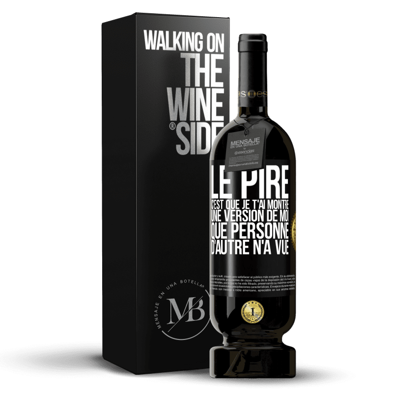 49,95 € Envoi gratuit | Vin rouge Édition Premium MBS® Réserve Le pire, c'est que je t'ai montré une version de moi que personne d'autre n'a vue Étiquette Noire. Étiquette personnalisable Réserve 12 Mois Récolte 2014 Tempranillo