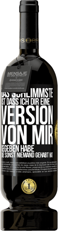 «Das Schlimmste ist, dass ich Dir eine Version von mir gegeben habe, die sonst niemand gehabt hat» Premium Ausgabe MBS® Reserve