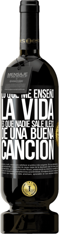 49,95 € Envío gratis | Vino Tinto Edición Premium MBS® Reserva Lo que me enseñó la vida es que nadie sale ileso de una buena canción Etiqueta Negra. Etiqueta personalizable Reserva 12 Meses Cosecha 2016 Tempranillo