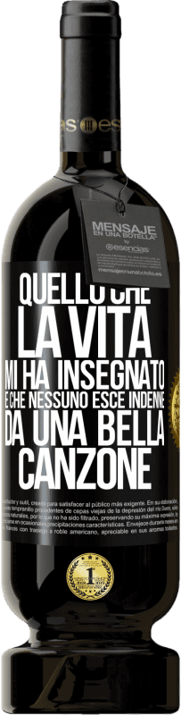 49,95 € | Vino rosso Edizione Premium MBS® Riserva Quello che la vita mi ha insegnato è che nessuno esce indenne da una bella canzone Etichetta Nera. Etichetta personalizzabile Riserva 12 Mesi Raccogliere 2015 Tempranillo