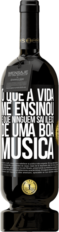 49,95 € | Vinho tinto Edição Premium MBS® Reserva O que a vida me ensinou é que ninguém sai ileso de uma boa música Etiqueta Preta. Etiqueta personalizável Reserva 12 Meses Colheita 2016 Tempranillo