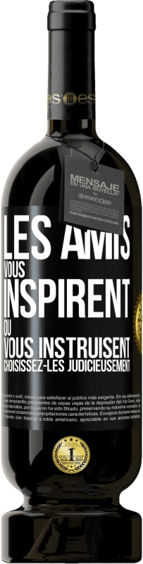 Envoi gratuit | Vin rouge Édition Premium MBS® Réserve Les amis vous inspirent ou vous instruisent. Choisissez-les judicieusement Étiquette Noire. Étiquette personnalisable Réserve 12 Mois Récolte 2014 Tempranillo