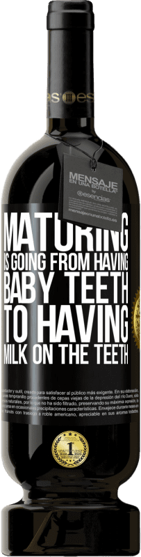 49,95 € | Red Wine Premium Edition MBS® Reserve Maturing is going from having baby teeth to having milk on the teeth Black Label. Customizable label Reserve 12 Months Harvest 2014 Tempranillo