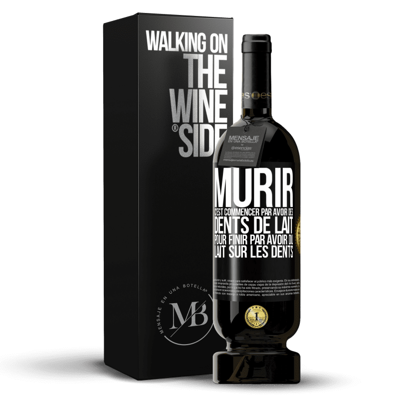 49,95 € Envoi gratuit | Vin rouge Édition Premium MBS® Réserve Mûrir c'est commencer par avoir des dents de lait pour finir par avoir du lait sur les dents Étiquette Noire. Étiquette personnalisable Réserve 12 Mois Récolte 2016 Tempranillo
